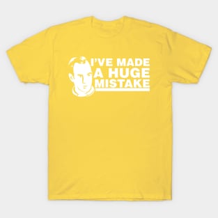 I've Made a Huge Mistake T-Shirt